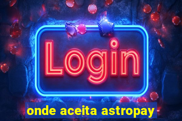 onde aceita astropay